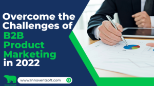 Overcome the Challenges of B2B product marketing in 2022