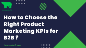 How to Choose the Right Product Marketing KPIs for B2B_